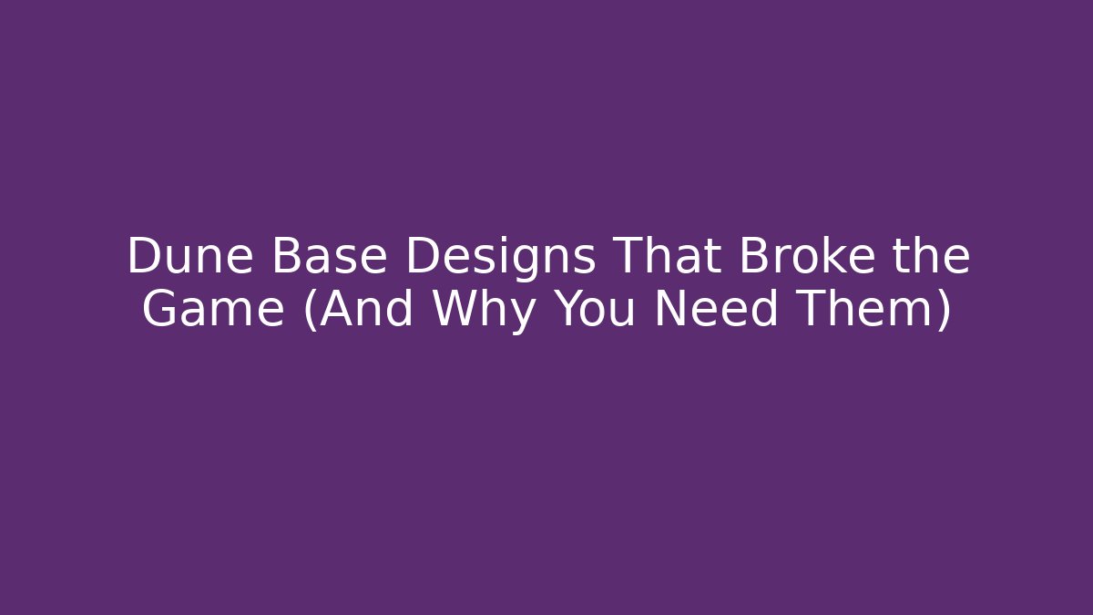 Dune Base Designs That Broke the Game (And Why You Need Them)