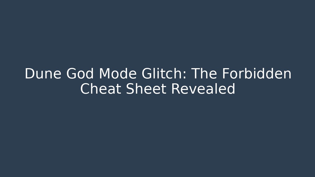 Dune God Mode Glitch: The Forbidden Cheat Sheet Revealed - Método de Aprovação