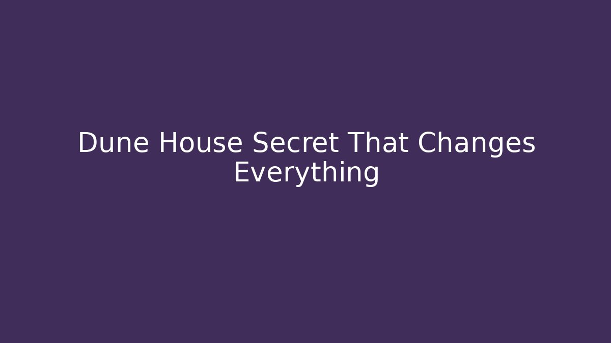 Dune House Secret That Changes Everything