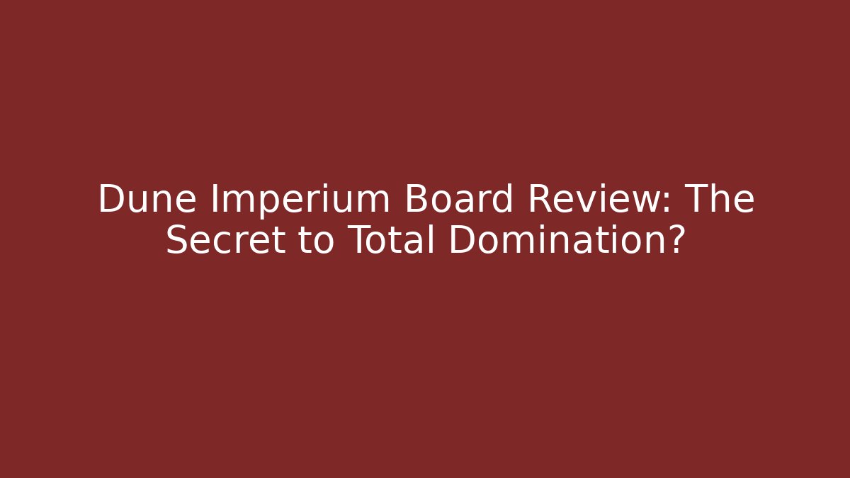 Dune Imperium Board Review: The Secret to Total Domination?