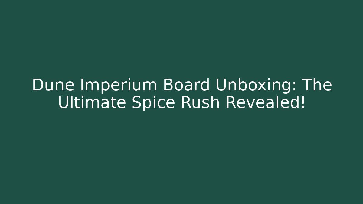 Dune Imperium Board Unboxing: The Ultimate Spice Rush Revealed! - Método de Aprovação