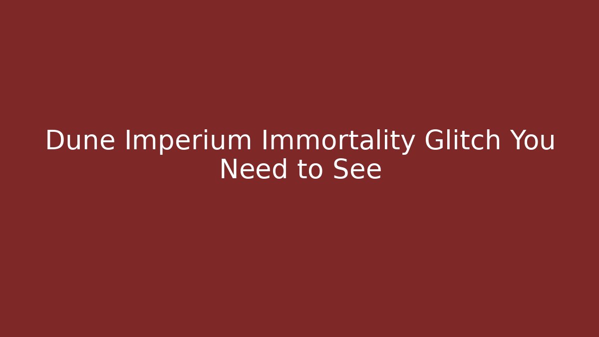 Dune Imperium Immortality Glitch You Need to See