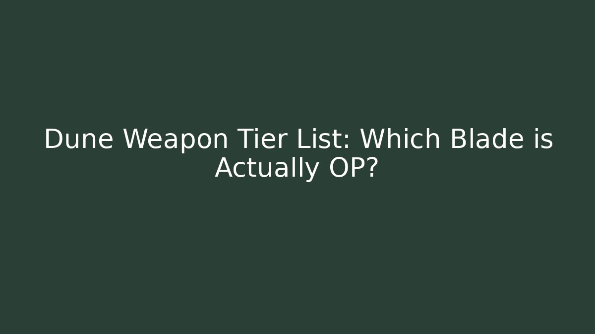 Dune Weapon Tier List: Which Blade is Actually OP? - Método de Aprovação