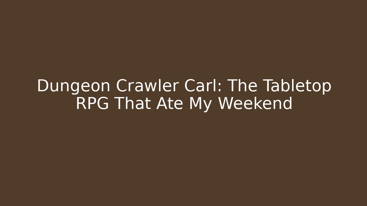 Dungeon Crawler Carl: The Tabletop RPG That Ate My Weekend