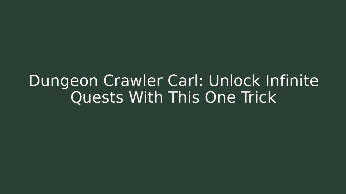 Dungeon Crawler Carl: Unlock Infinite Quests With This One Trick