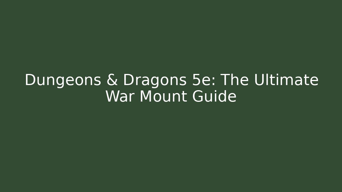 Dungeons & Dragons 5e: The Ultimate War Mount Guide