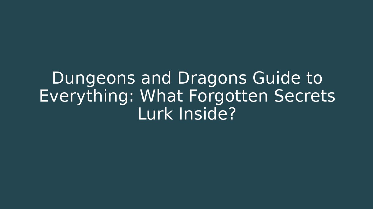 Dungeons and Dragons Guide to Everything: What Forgotten Secrets Lurk Inside?