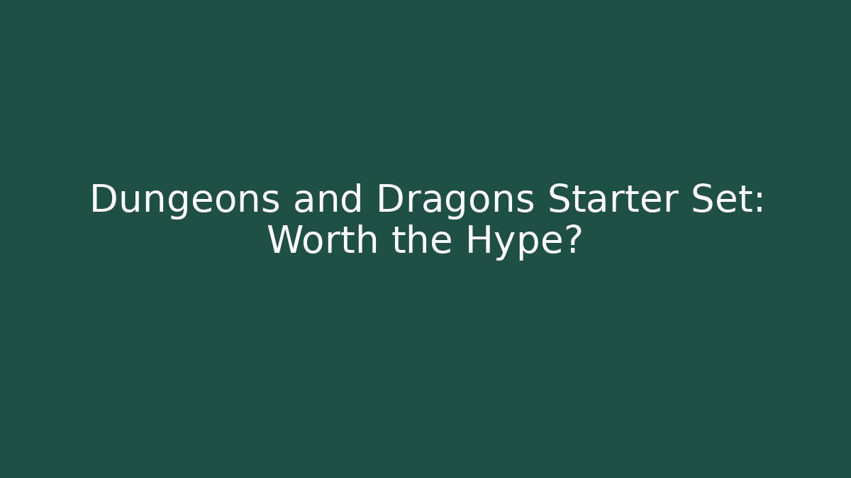 Dungeons and Dragons Starter Set: Worth the Hype?