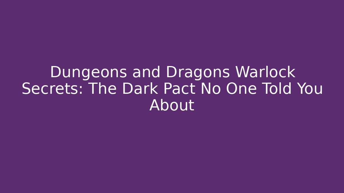 Dungeons and Dragons Warlock Secrets: The Dark Pact No One Told You About