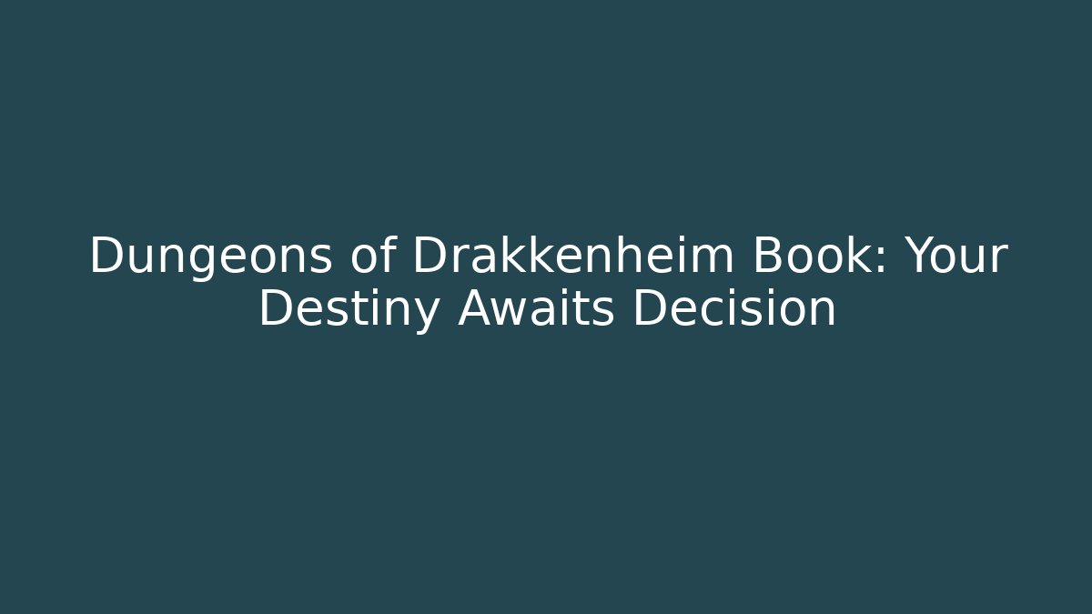 Dungeons of Drakkenheim Book: Your Destiny Awaits Decision