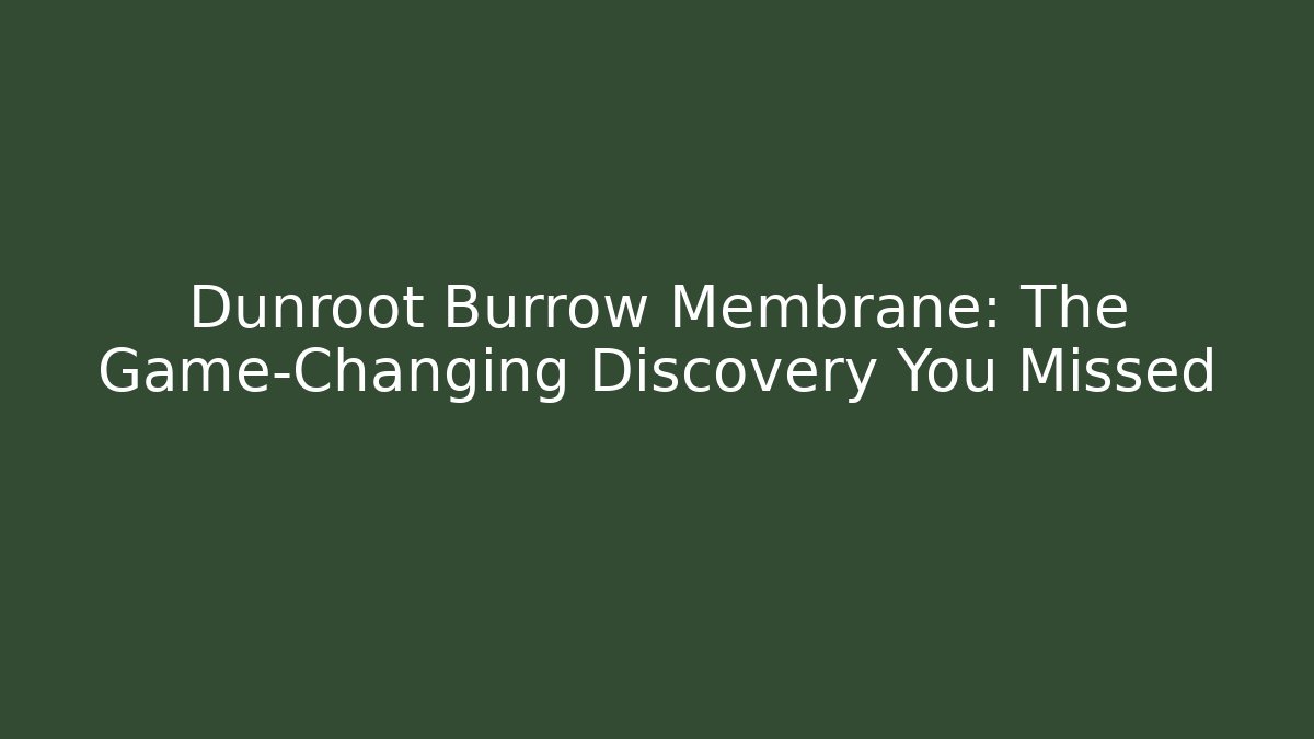 Dunroot Burrow Membrane: The Game-Changing Discovery You Missed - Método de Aprovação