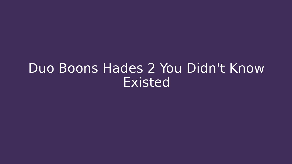 Duo Boons Hades 2 You Didn’t Know Existed