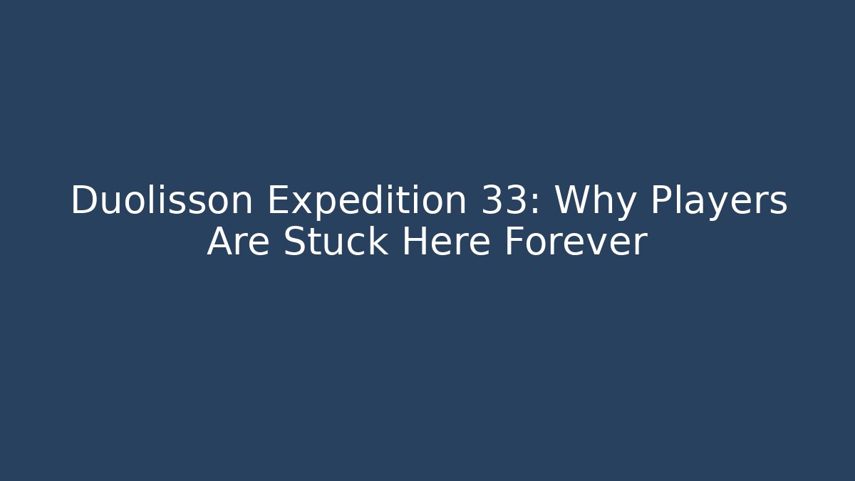 Duolisson Expedition 33: Why Players Are Stuck Here Forever - Método de Aprovação
