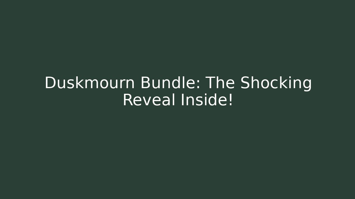 Duskmourn Bundle: The Shocking Reveal Inside!