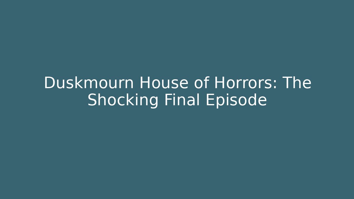 Duskmourn House of Horrors: The Shocking Final Episode