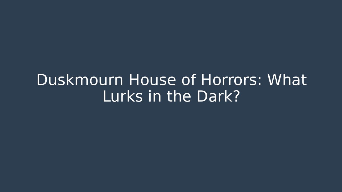 Duskmourn House of Horrors: What Lurks in the Dark?