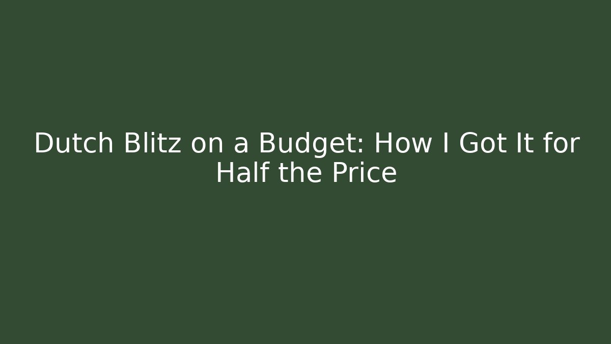 Dutch Blitz on a Budget: How I Got It for Half the Price