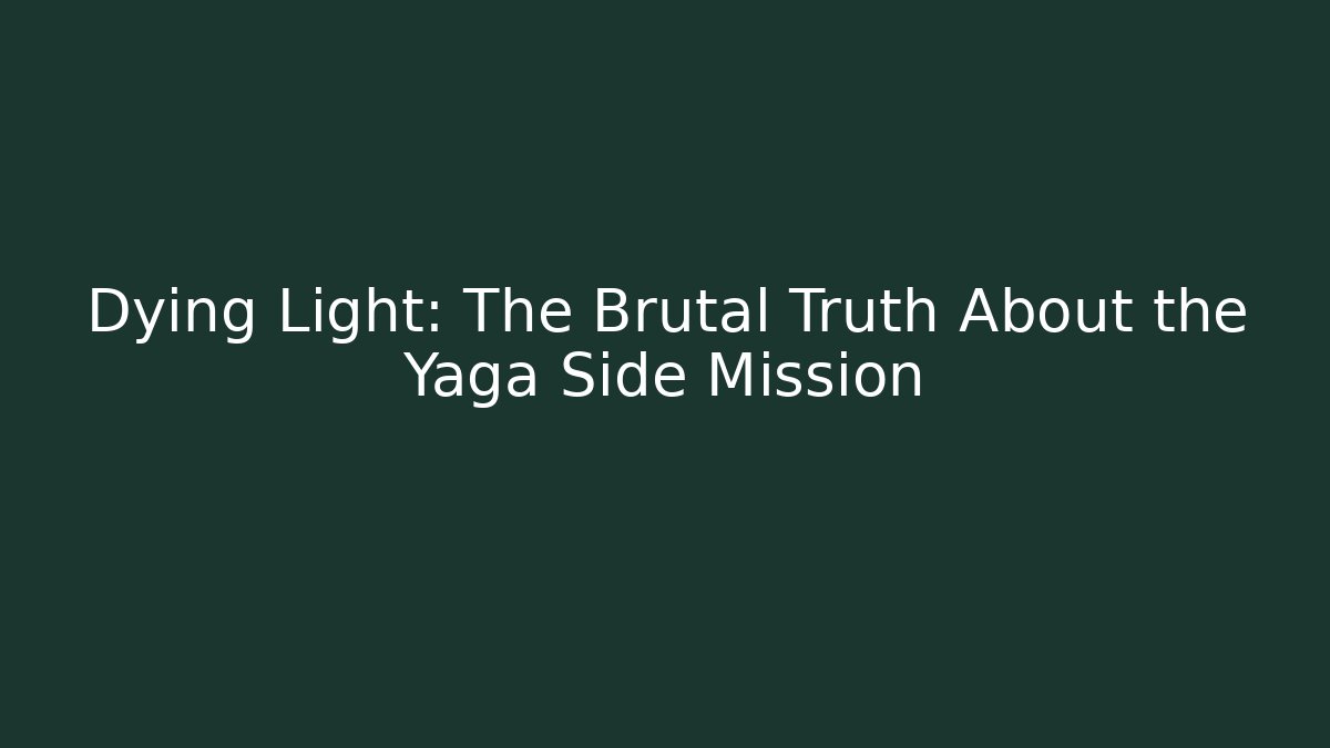 Dying Light: The Brutal Truth About the Yaga Side Mission