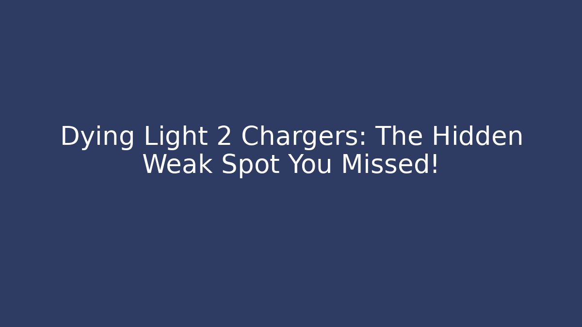 Dying Light 2 Chargers: The Hidden Weak Spot You Missed!