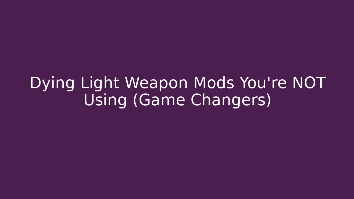 Dying Light Weapon Mods You're NOT Using (Game Changers)