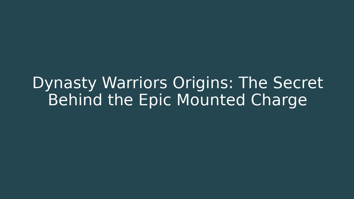 Dynasty Warriors Origins: The Secret Behind the Epic Mounted Charge
