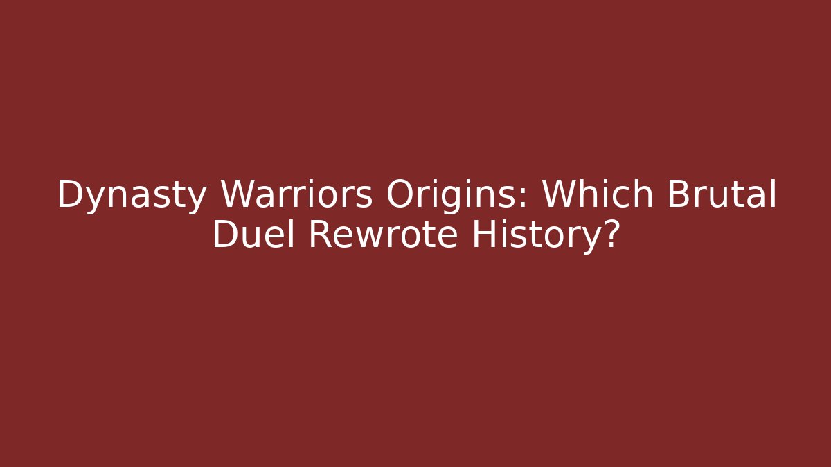 Dynasty Warriors Origins: Which Brutal Duel Rewrote History?