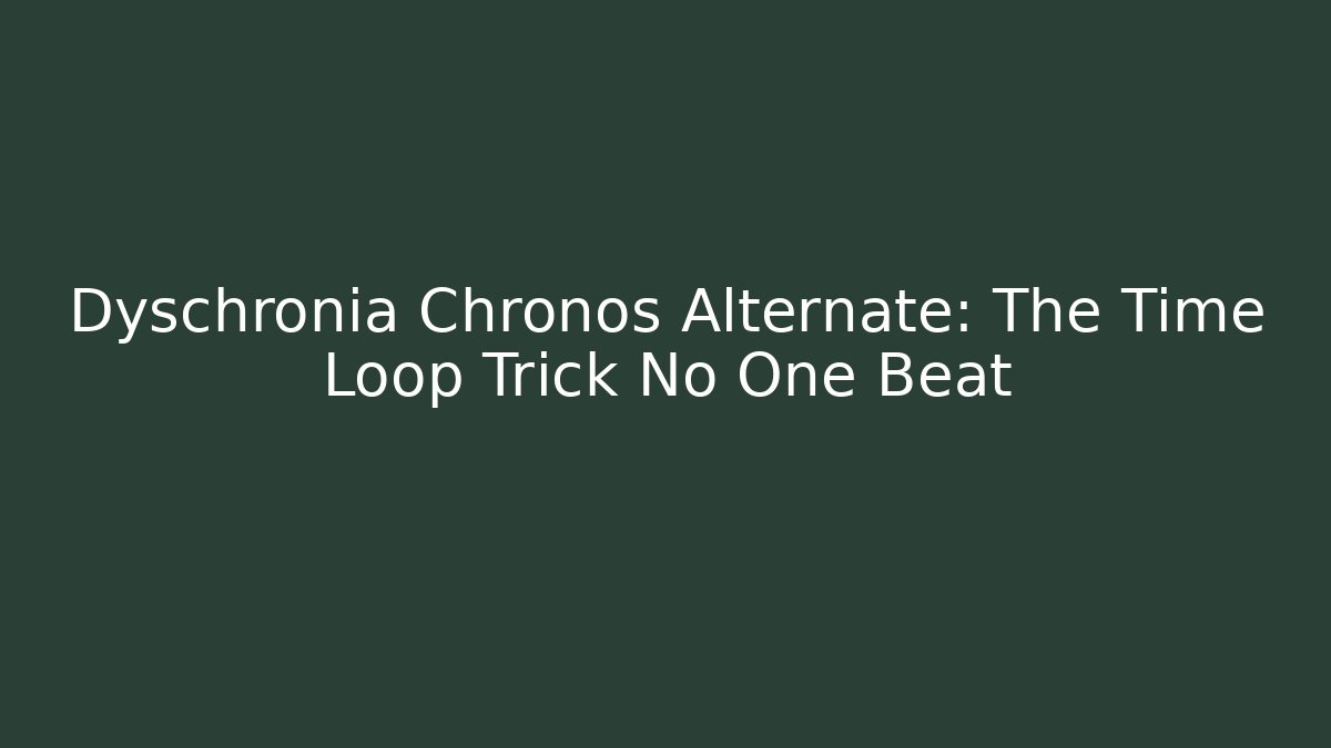 Dyschronia Chronos Alternate: The Time Loop Trick No One Beat