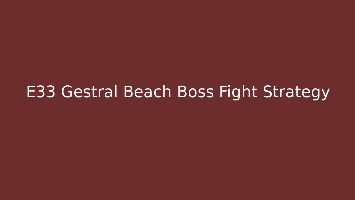E33 Gestrál Beach Boss Fight Strategy