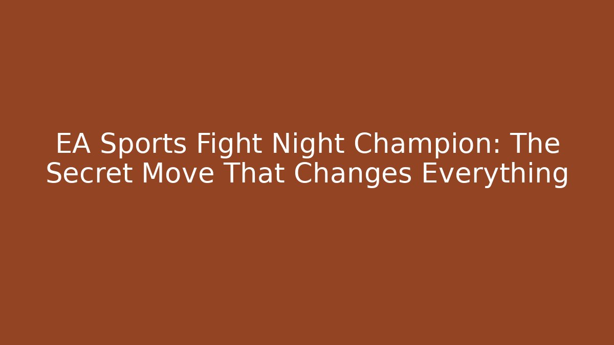 EA Sports Fight Night Champion: The Secret Move That Changes Everything
