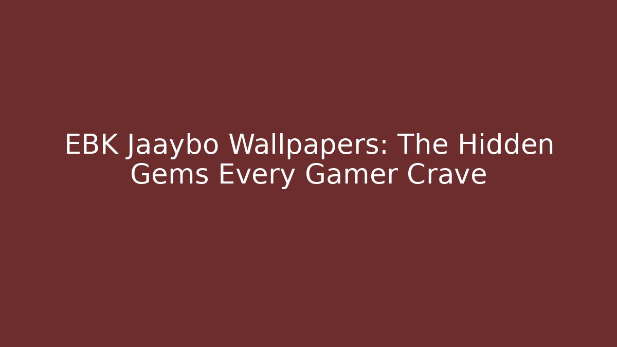 EBK Jaaybo Wallpapers: The Hidden Gems Every Gamer Crave