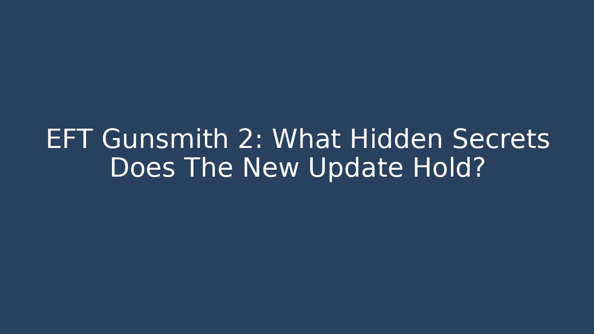 EFT Gunsmith 2: What Hidden Secrets Does The New Update Hold? - Método de Aprovação