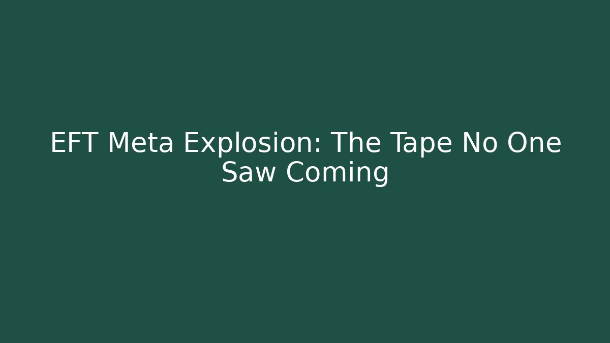 EFT Meta Explosion: The Tape No One Saw Coming