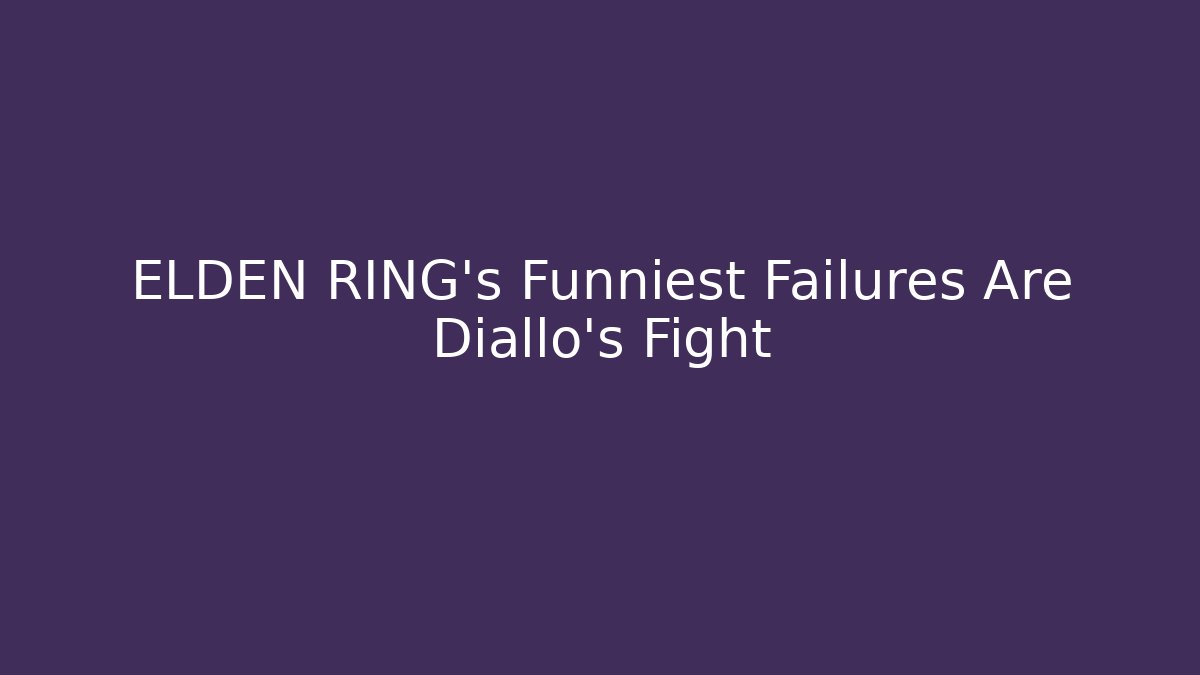 ELDEN RING's Funniest Failures Are Diallo's Fight