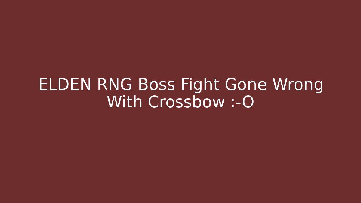 ELDEN RNG Boss Fight Gone Wrong With Crossbow 😱