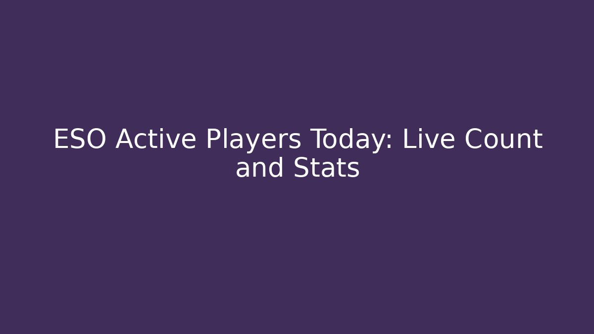 ESO Active Players Today: Live Count and Stats
