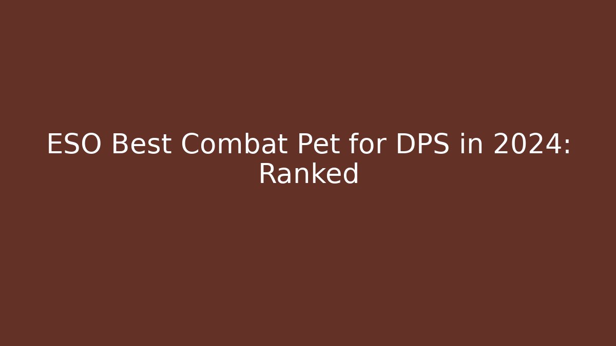ESO Best Combat Pet for DPS in 2024: Ranked