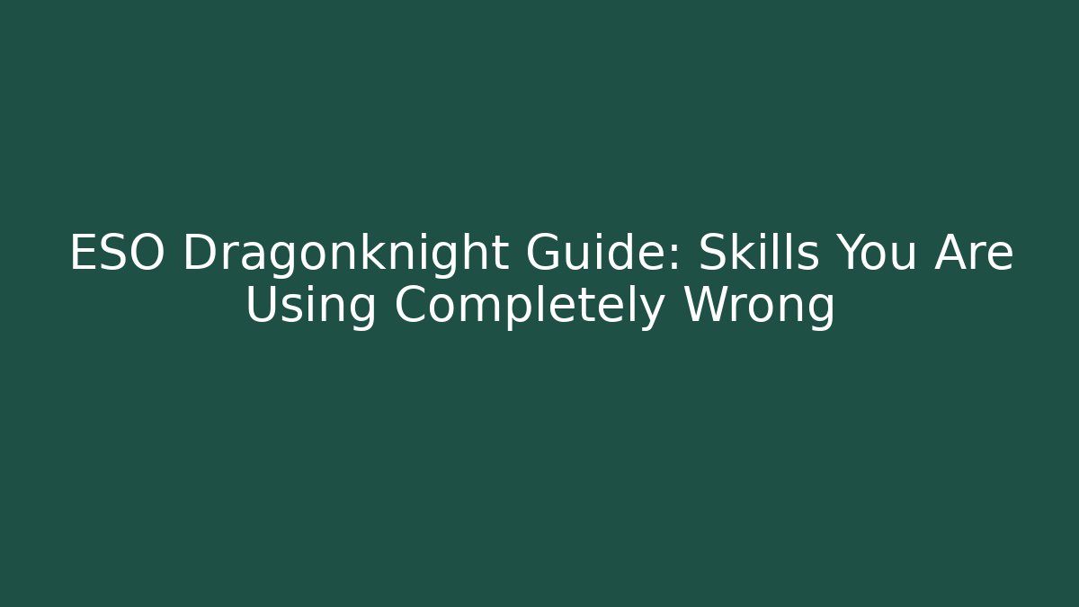 ESO Dragonknight Guide: Skills You Are Using Completely Wrong - Método de Aprovação