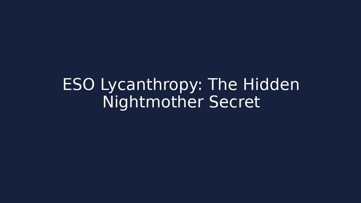 ESO Lycanthropy: The Hidden Nightmother Secret