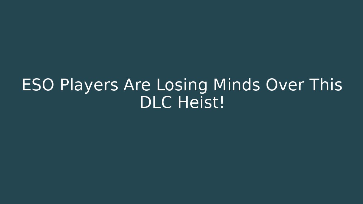 ESO Players Are Losing Minds Over This DLC Heist!
