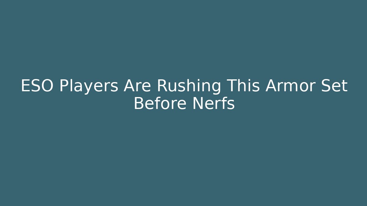 ESO Players Are Rushing This Armor Set Before Nerfs
