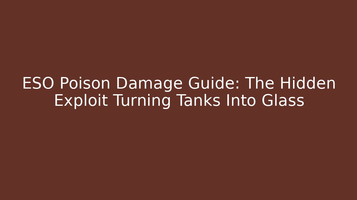 ESO Poison Damage Guide: The Hidden Exploit Turning Tanks Into Glass