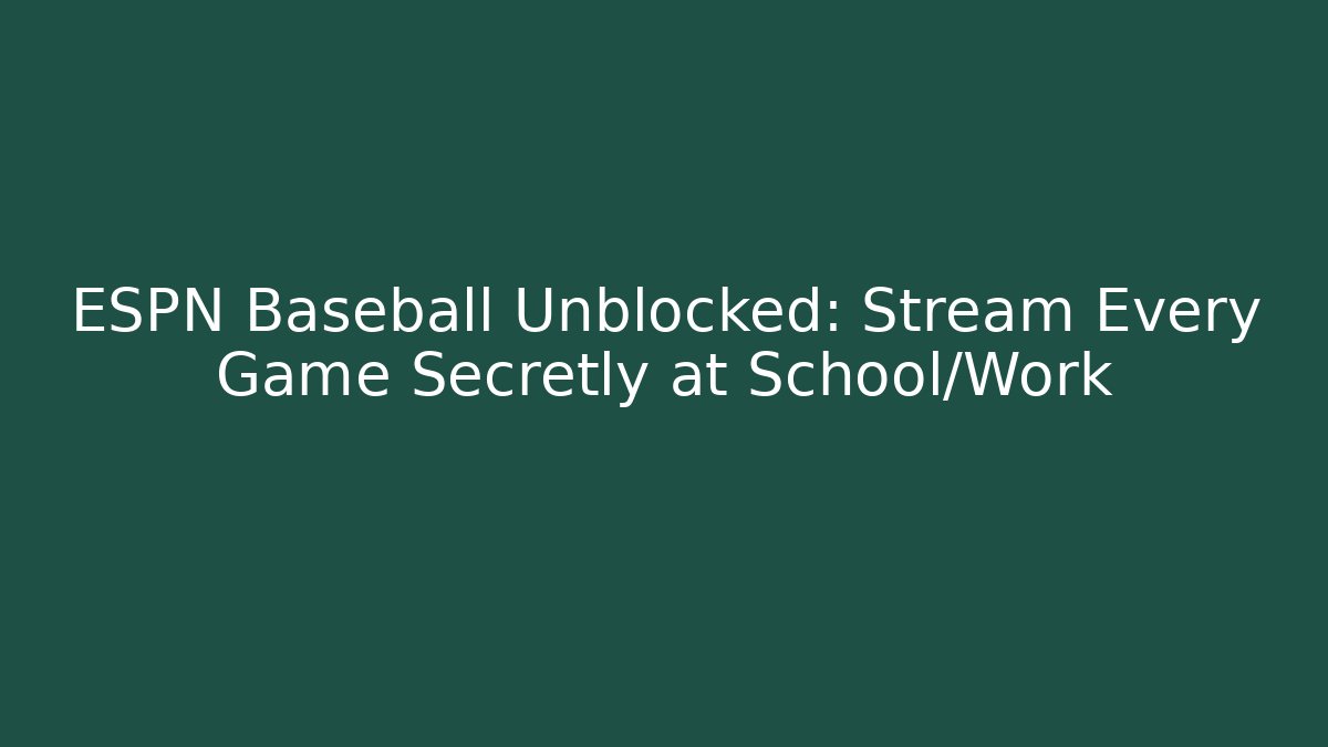 ESPN Baseball Unblocked: Stream Every Game Secretly at School/Work - Método de Aprovação