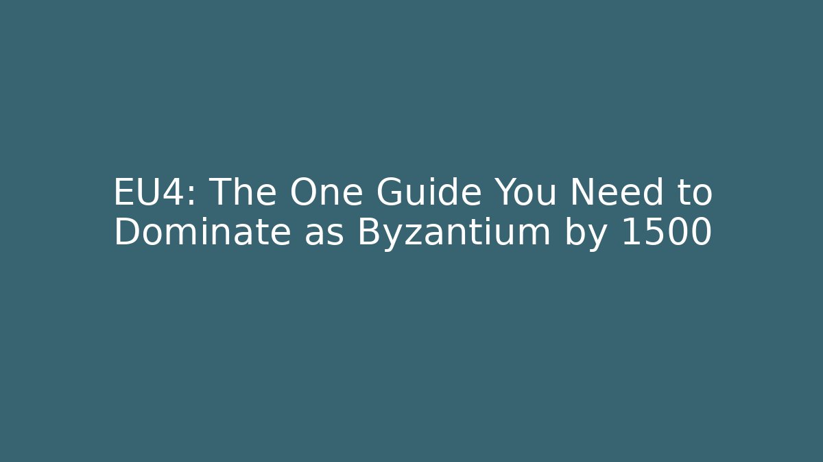 EU4: The One Guide You Need to Dominate as Byzantium by 1500
