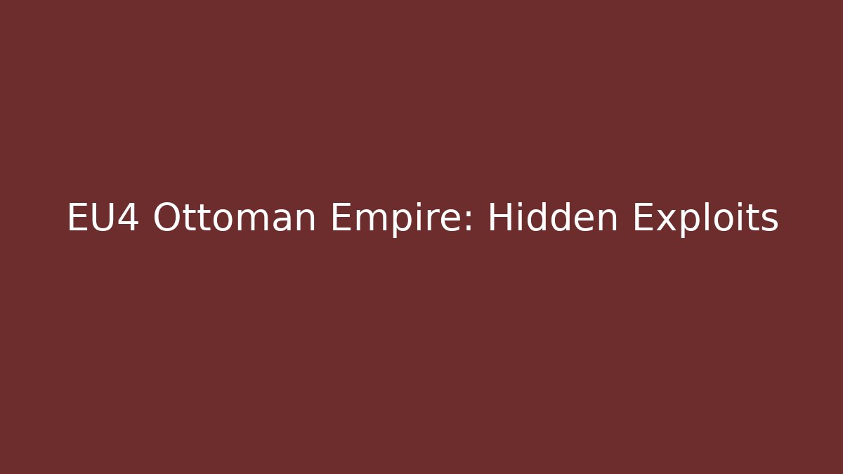 EU4 Ottoman Empire: Hidden Exploits - Método de Aprovação