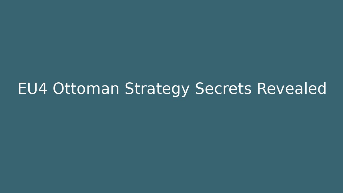 EU4 Ottoman Strategy Secrets Revealed