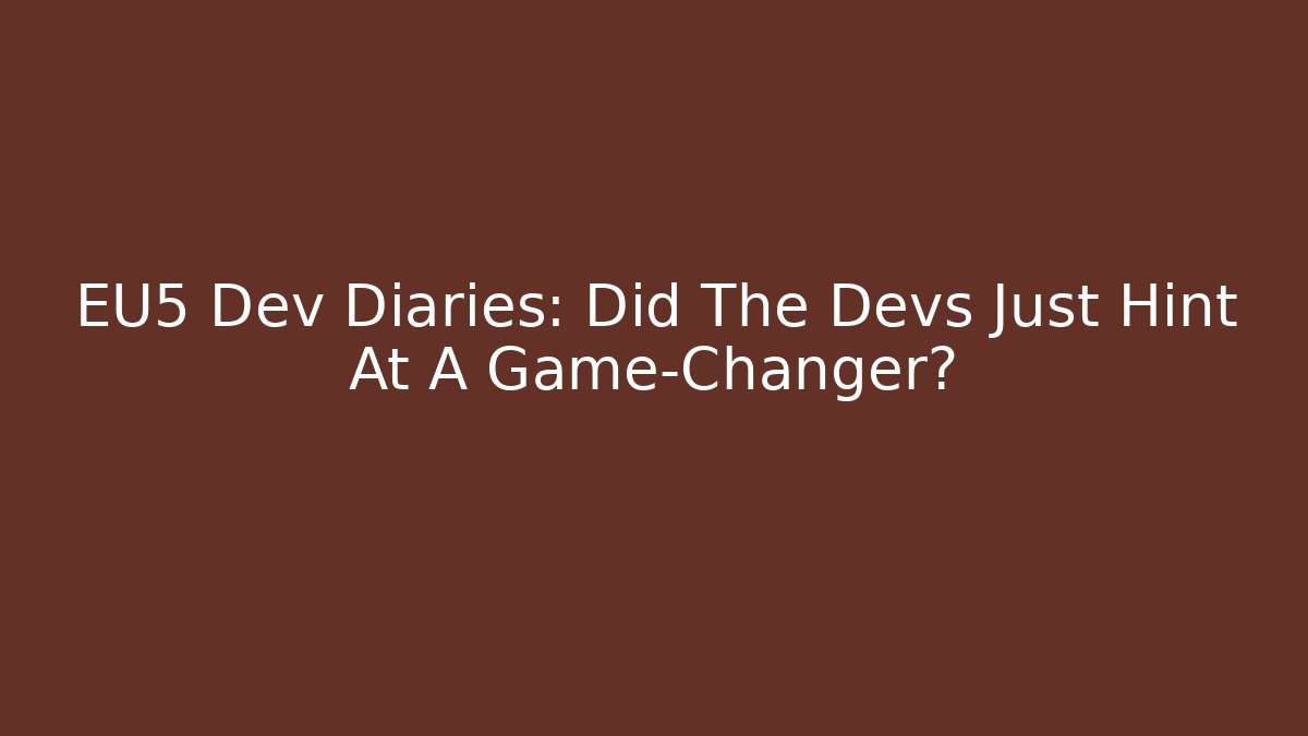EU5 Dev Diaries: Did The Devs Just Hint At A Game-Changer?