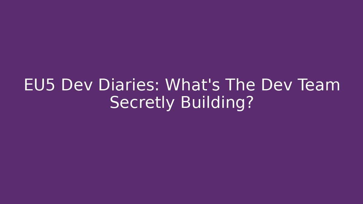 EU5 Dev Diaries: What’s The Dev Team Secretly Building? - Método de Aprovação