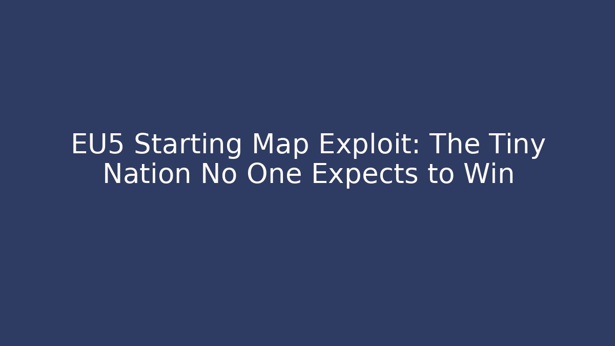 EU5 Starting Map Exploit: The Tiny Nation No One Expects to Win
