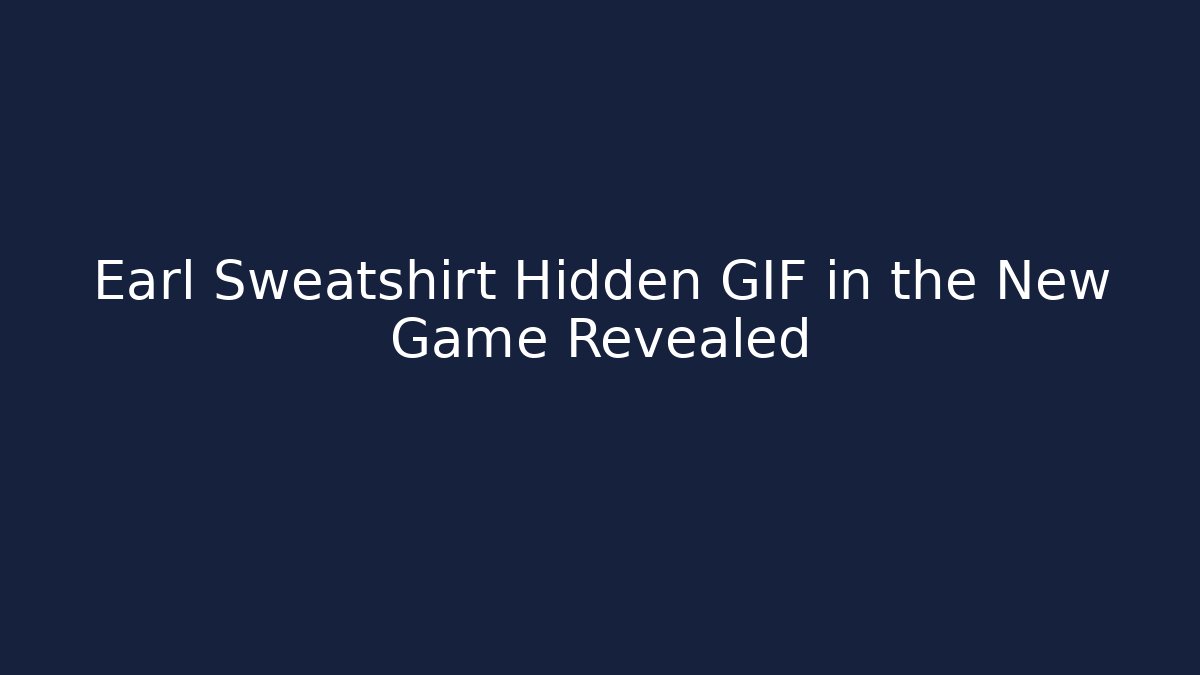 Earl Sweatshirt Hidden GIF in the New Game Revealed - Método de Aprovação