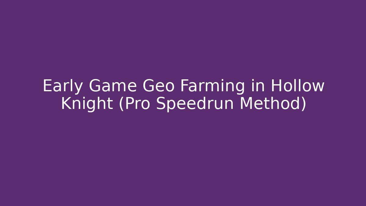 Early Game Geo Farming in Hollow Knight (Pro Speedrun Method)